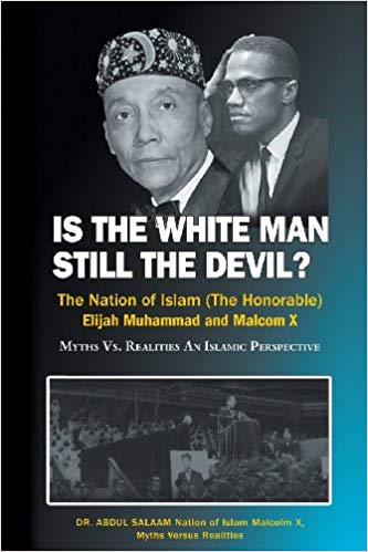 Is the White Man Still the Devil: The Nation of Islam, (The Honorable) Elijah Muhammad and Malcolm X