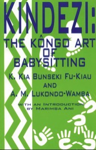 Kindezi: The Kongo Art of Babysitting - K. Kia Bunseki Fu-Kiau and A.M. Lukondo-Wamba