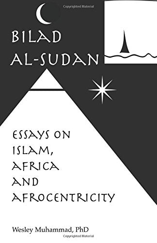 Bilad Al'Sudan: Essays on Islam, Africa & Afrocentricity Paperback