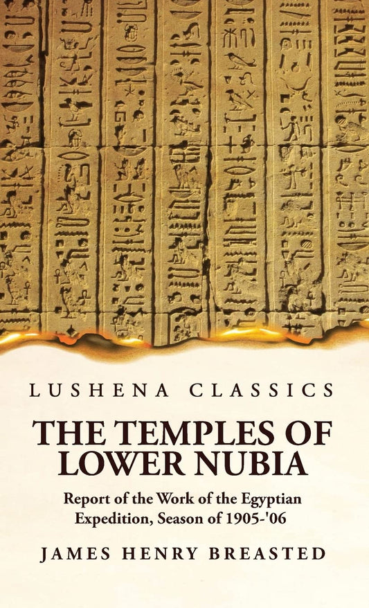 The Temples of Lower Nubia Report of the Work of the Egyptian Expedition, Season of 1905-'06 Hardcover