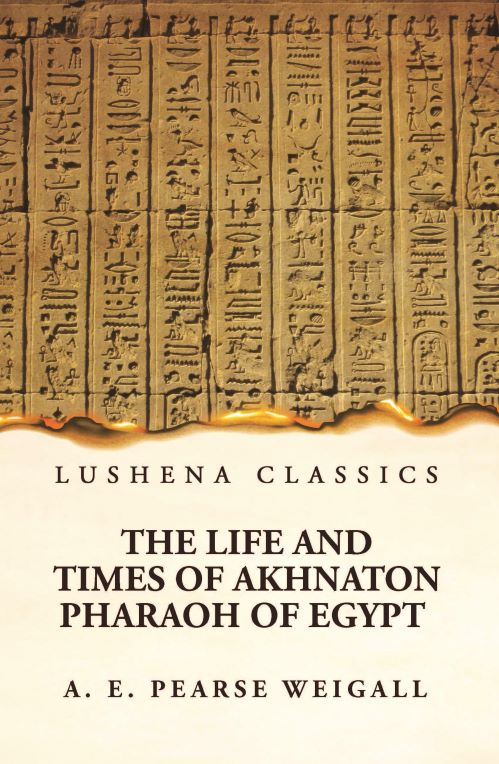 The Life and Times of Akhnaton Pharaoh of Egypt Hardcover