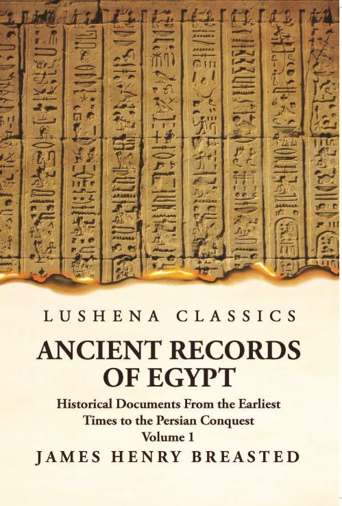 Ancient Records of Egypt Historical Documents From the Earliest Times to the Persian Conquest Volume 1 Hardcover