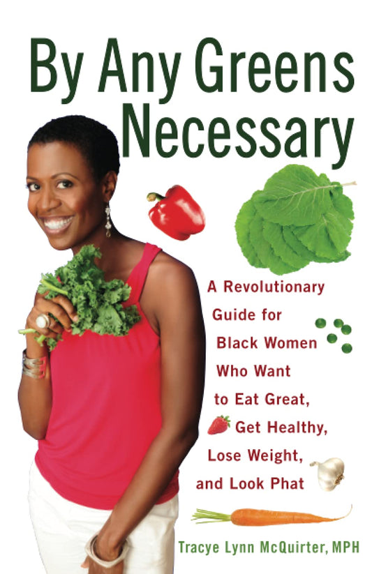 By Any Greens Necessary: A Revolutionary Guide for Black Women Who Want to Eat Great, Get Healthy, Lose Weight, and Look Phat Paperback