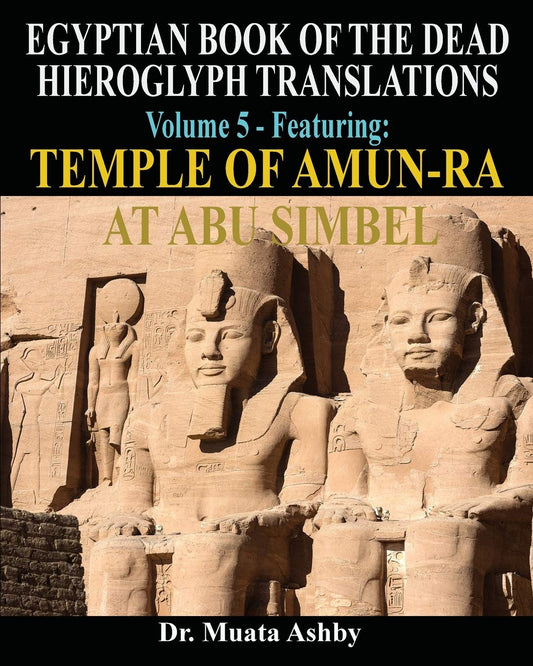 EGYPTIAN BOOK OF THE DEAD HIEROGLYPH TRANSLATIONS USING THE TRILINEAR METHOD Volume 5: Featuring Temple of Amun-Ra at Abu Simbel Paperback