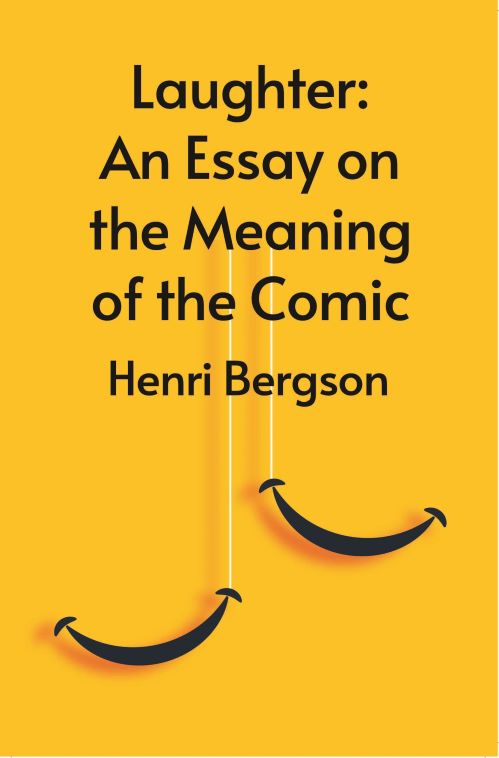 Laughter: An Essay On The Meaning Of The Comic Hardcover