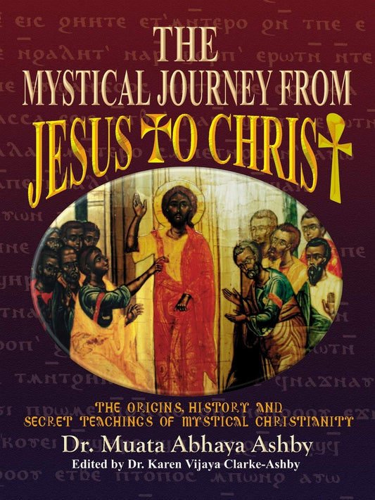 Mystical Journey From Jesus to Christ: The Origins, History and Secret Teachings of Mystical Christianity Paperback