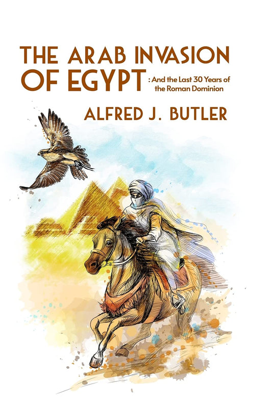 The Arab Conquest of Egypt: And the Last 30 Years of the Roman Dominion Paperback