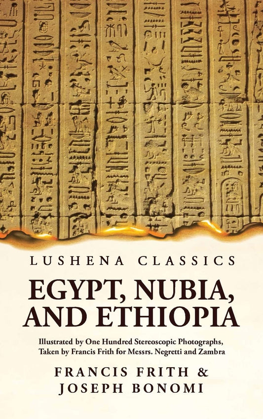 Egypt, Nubia, and Ethiopia Illustrated by One Hundred Stereoscopic Photographs, Taken by Francis Frith for Messrs. Negretti and Zambra Hardcover