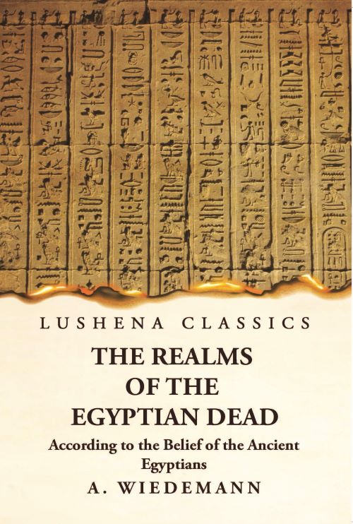 The Realms of the Egyptian Dead According to the Belief of the Ancient Egyptians Paperback