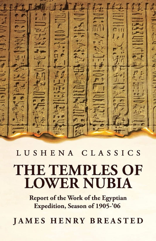 The Temples of Lower Nubia Report of the Work of the Egyptian Expedition, Season of 1905-'06 Paperback