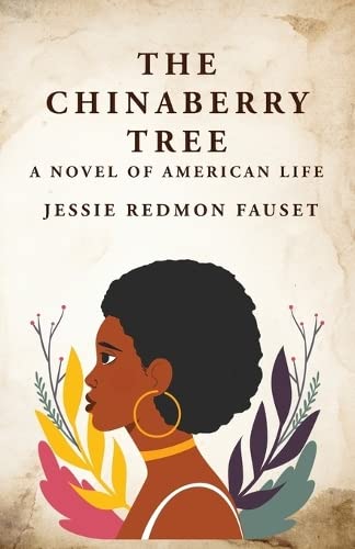 The Chinaberry Tree: A Novel of American Life: A Novel of American Life By: Jessie Redmon Fauset Hardcover