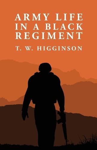 Army Life in a Black Regiment: Thomas Wentworth Higginson Hardcover