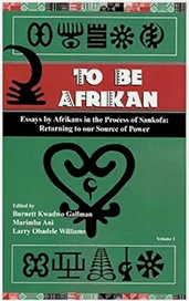 To Be Afrikan: Essays by Afrikan in the Process of Sankofa (Returning to our Source of Power, Volume 1)
