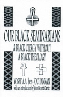 Our Black Seminarians and Black Clergy Without a Black Theology - Yosef ben-Jochannan