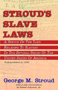 Stroud's Slave Laws - George M. Stroud