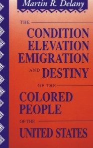 The Condition, Elevation, Emigration, and Destiny of the Colored People of the United States - Martin R. Delany