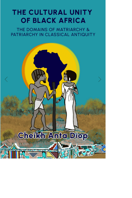 The Cultural Unity of Black Africa: The Domains of Matriarchy & of Patriarchy in Classical Antiquity