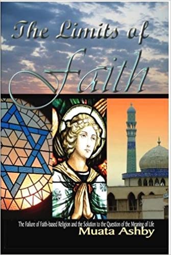 The Limits of Faith: The Failure of Faith-based Religions and the Solution to the Meaning of Life
