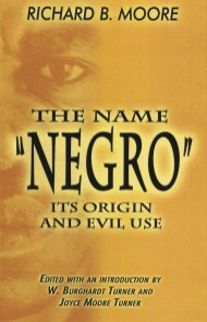 The Name "Negro": Its Origin and Evil Use - Richard B. Moore
