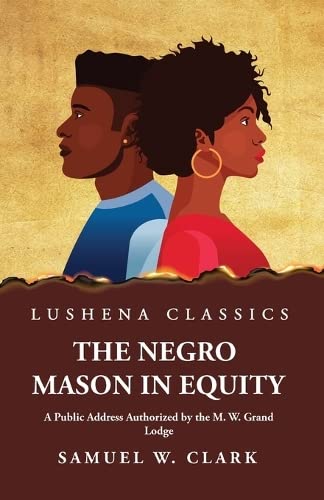 The Negro Mason in Equity A Public Address Authorized Paperback