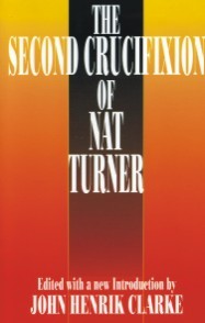 The Second Crucifixion of Nat Turner - Ed. John Henrik Clarke