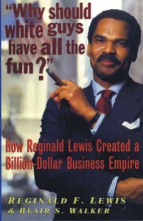 Why Should White Guys Have All the Fun? - Reginald F. Lewis and Blair Walker