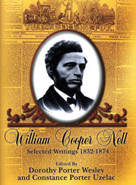 William Cooper Nell: Selected Writings 1832-1874 - Ed. Dorothy Porter Wesley and Constance Porter Uzelac