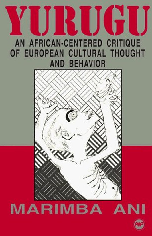 Yurugu - An African-centered Critique of European Cultural Thought and Behavior By Marimba Ani
