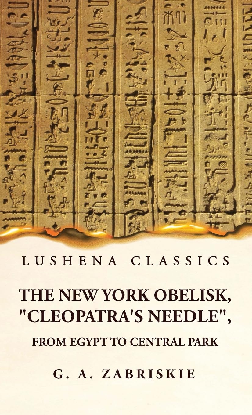The New York Obelisk, "Cleopatra's Needle", From Egypt to Central Park by George Albert Zabriskie - Paperback Edition Book Cover