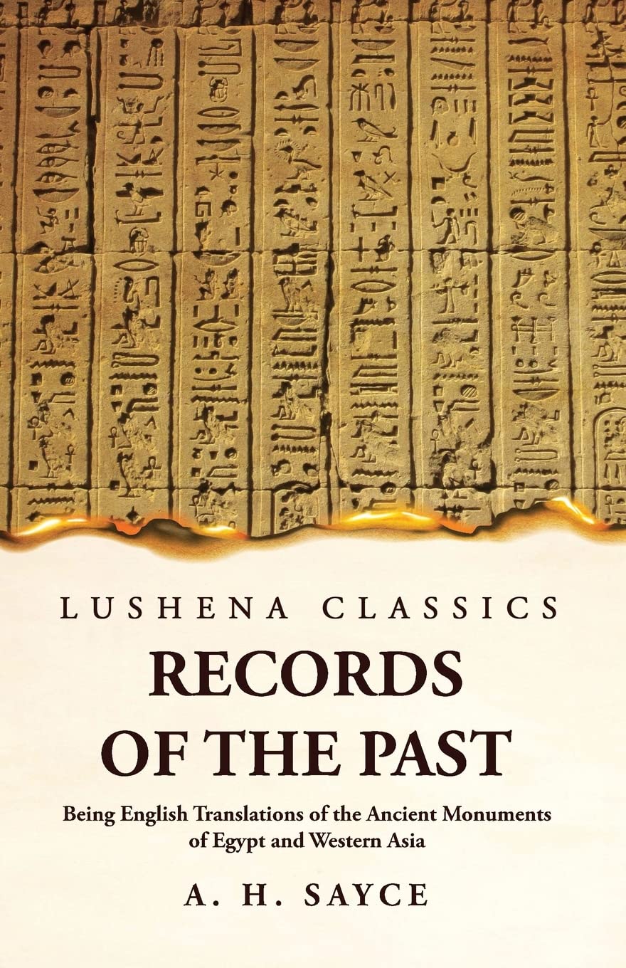 Records of the Past Being English Translations of the Ancient Monuments of Egypt and Western Asia  Volume 1 by A. H. Sayce - Paperback Edition Book Cover
