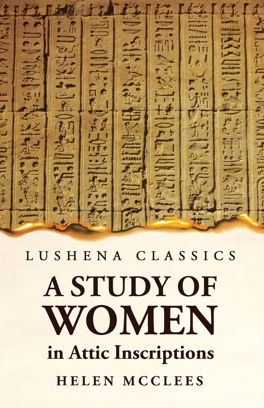 A Study of Women, in Attic Inscriptions by Helen McClees - Paperback Edition Book Cover