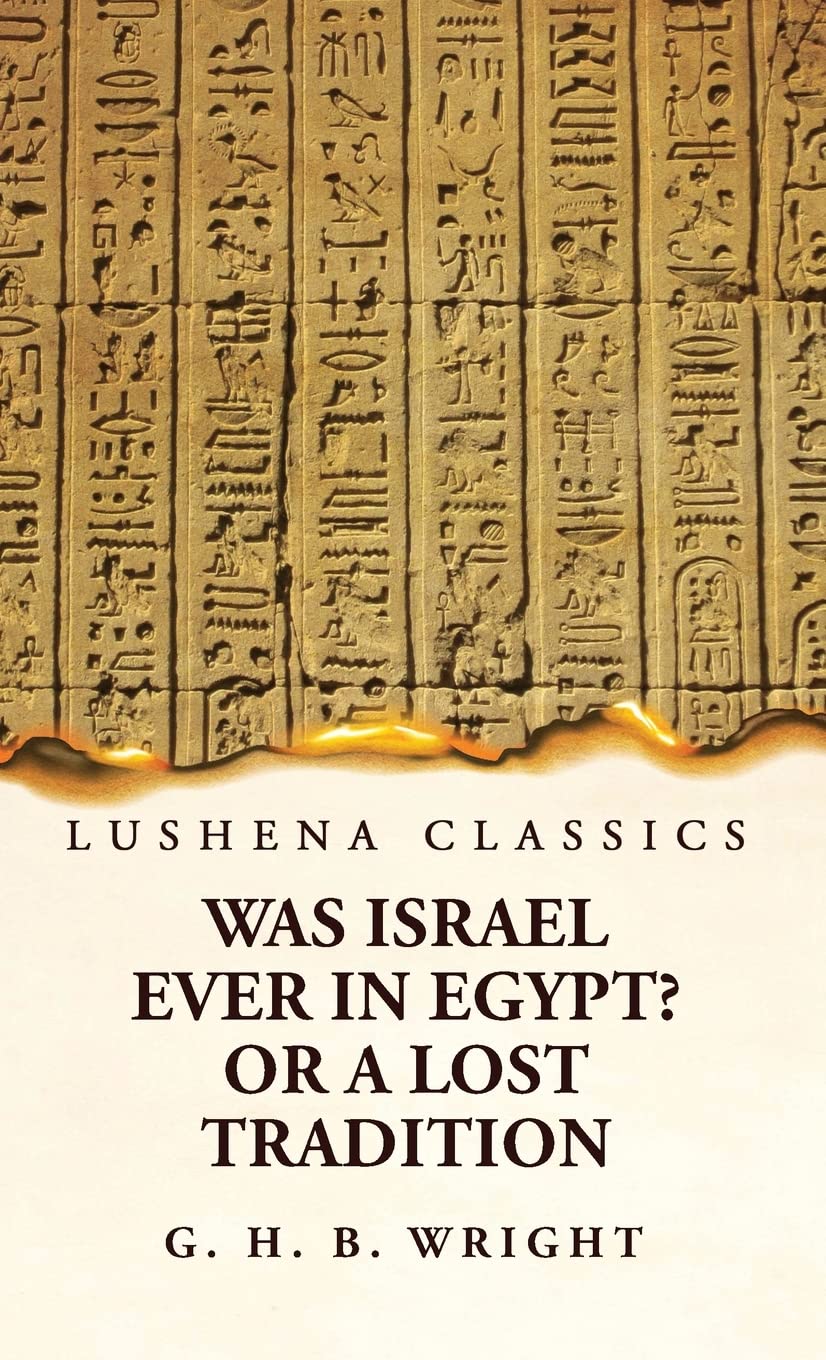 Was Israel Ever in Egypt? Or a Lost Tradition by George Henry Bateson Wright - Paperback Edition Book Cover