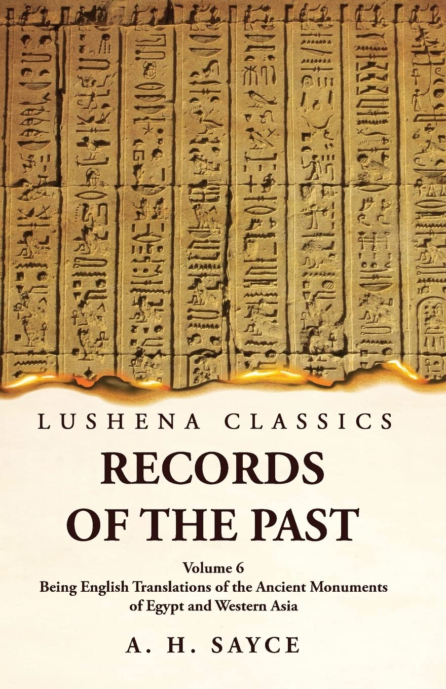 Records of the Past Being English Translations of the Ancient Monuments of Egypt and Western Asia by A. H. Sayce Volume 6 by A. H. Sayce - Paperback Edition Book Cover