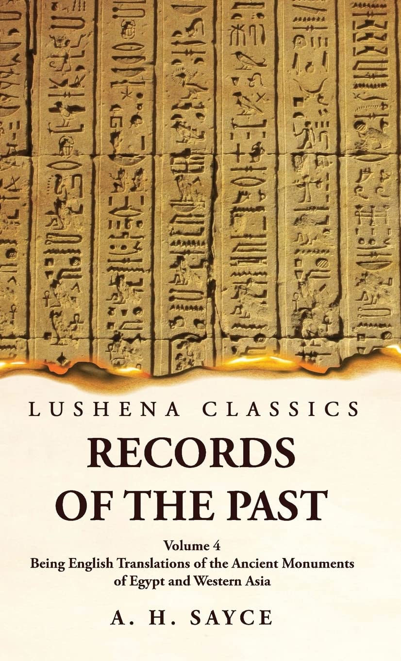 Records of the Past Being English Translations of the Ancient Monuments of Egypt and Western Asia Volume 4 by A. H. Sayce - Paperback Edition Book Cover