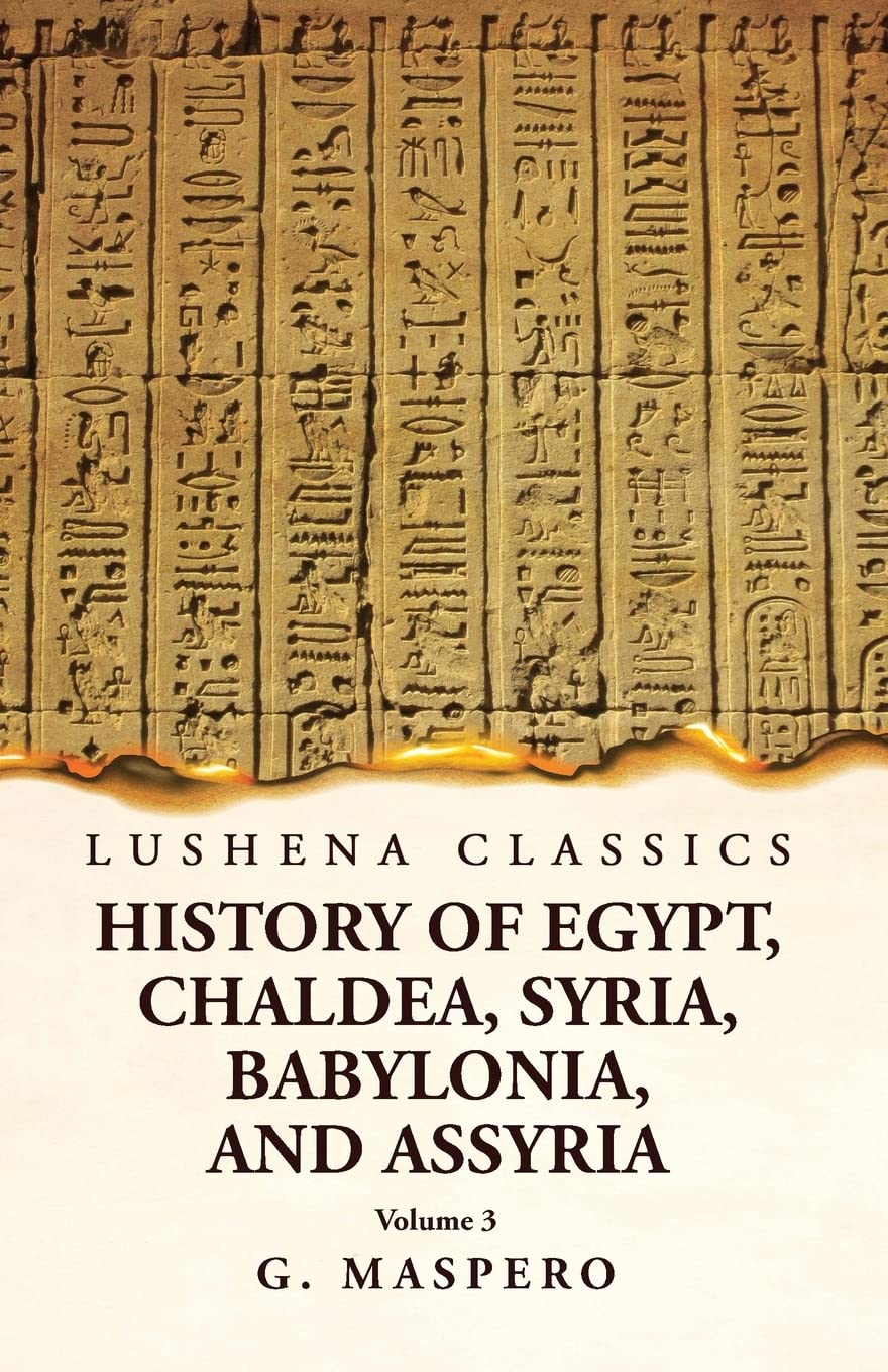History of Egypt Chaldea, Syria, Babylonia, and Assyria by G. Maspero Volume 3 by G. Maspero - Paperback Edition Book Cover