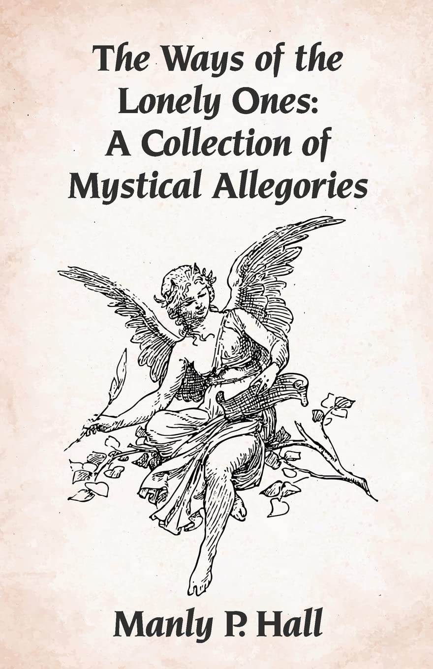 The Ways of the Lonely Ones: A Collection of Mystical Allegories Paperback by Manly P. Hall - Paperback Edition Book Cover
