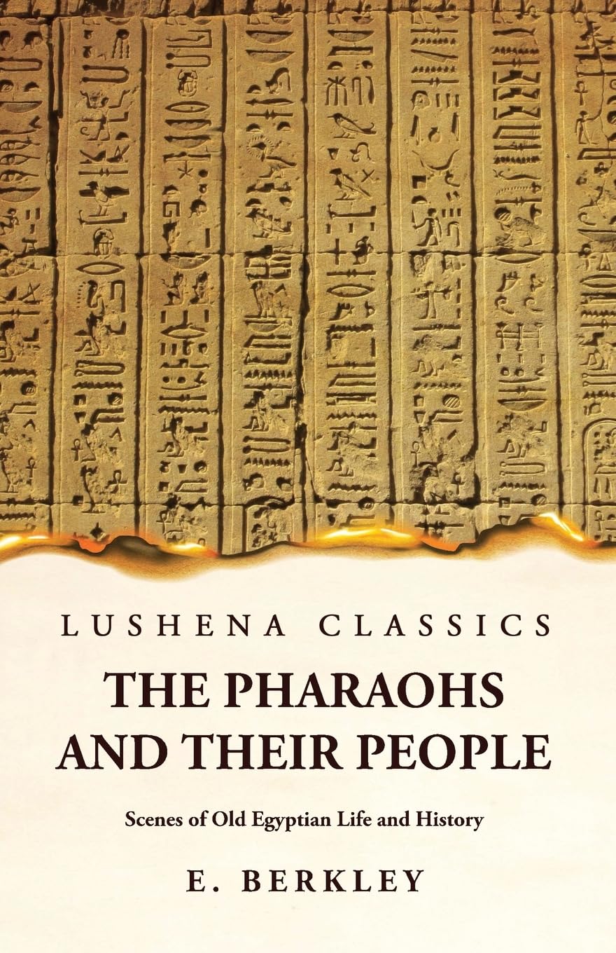 The Pharaohs and Their People Scenes of Old Egyptian Life and History by E. Berkley - Paperback Edition Book Cover