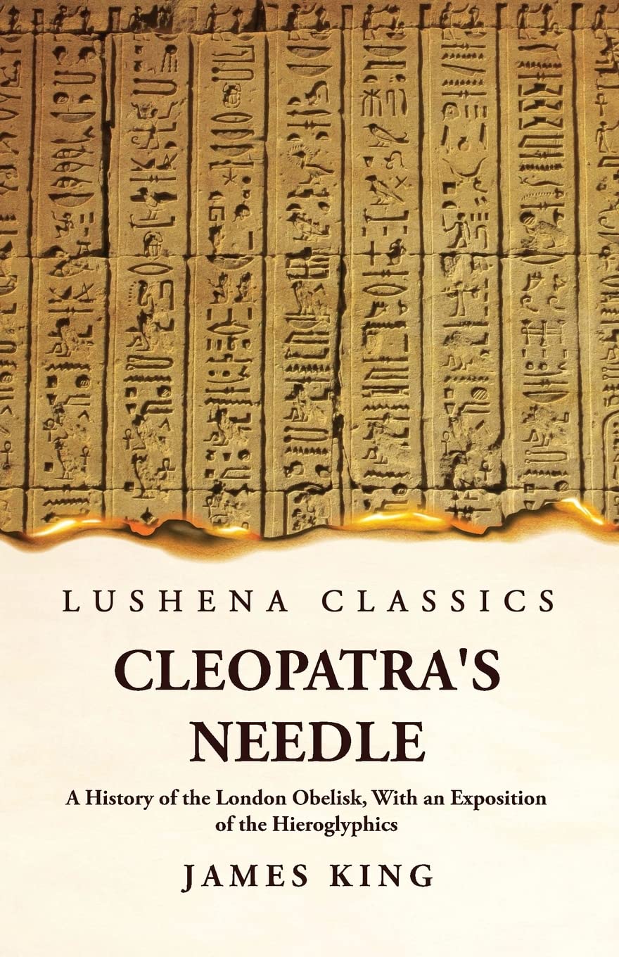 Cleopatra's Needle A History of the London Obelisk, With an Exposition of the Hieroglyphics by James King - Paperback Edition Book Cover