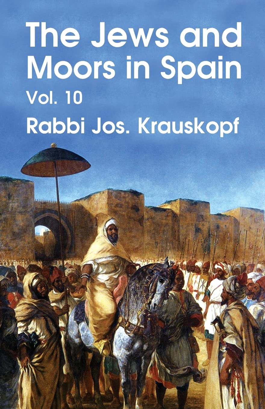 The Jews and Moors in Spain, Vol. 10 (Classic Reprint) Paperback by RABBI JOS. KRAUSKOPF. - Paperback Edition Book Cover