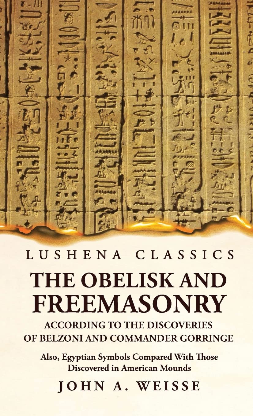 The Obelisk and Freemasonry According to the Discoveries of Belzoni and Commander Gorringe by John A. Weisse - Paperback Edition Book Cover