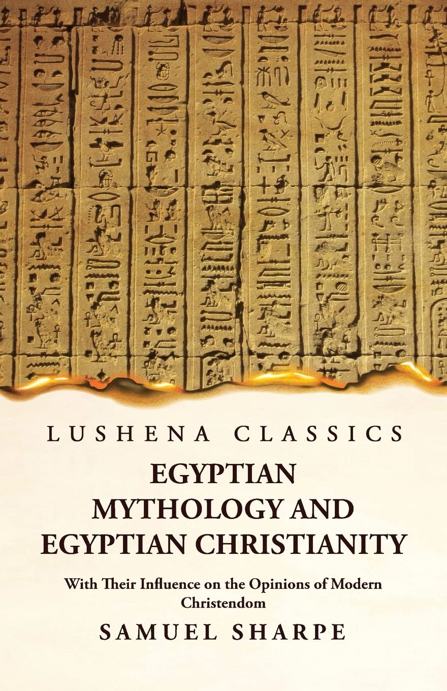 Egyptian Mythology and Egyptian Christianity With Their Influence on the Opinions of Modern Christendom by Samuel Sharpe - Paperback Edition Book Cover