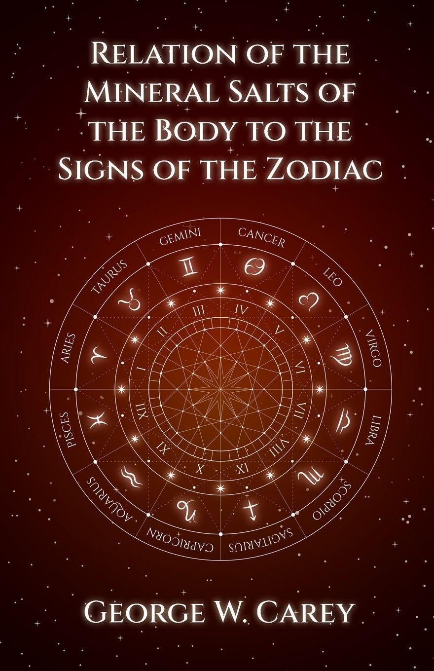 Relation of the Mineral Salts of the Body to the Signs of the Zodiac by Carey ,  George , W. - Paperback Edition Book Cover