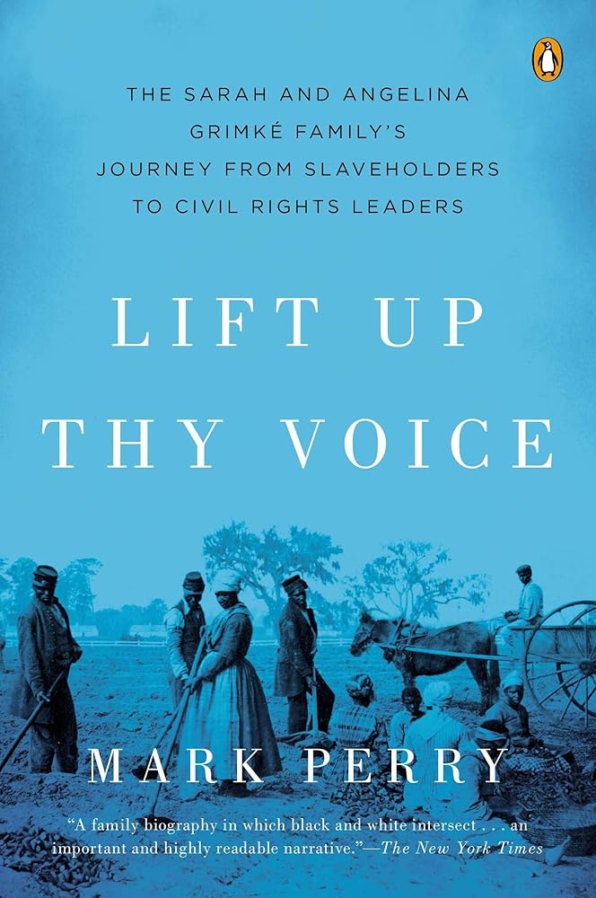 Lift Up Thy Voice: The Sarah and Angelina Grimké Family’s Journey from Slaveholders to Civil Rights Leaders cover image