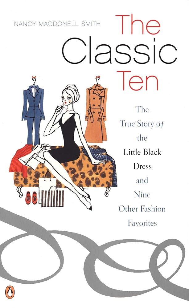 The Classic Ten: The True Story of the Little Black Dress and Nine Other Fashion Favorites cover image
