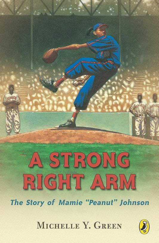 A Strong Right Arm: The Story of Mamie "Peanut" Johnson cover image