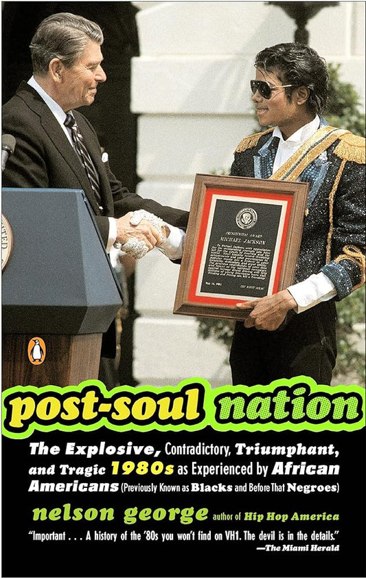 Post-Soul Nation: The Explosive, Contradictory, Triumphant, and Tragic 1980s as Experienced by African Americans (Previously Known as Blacks and Before That Negroes) cover image