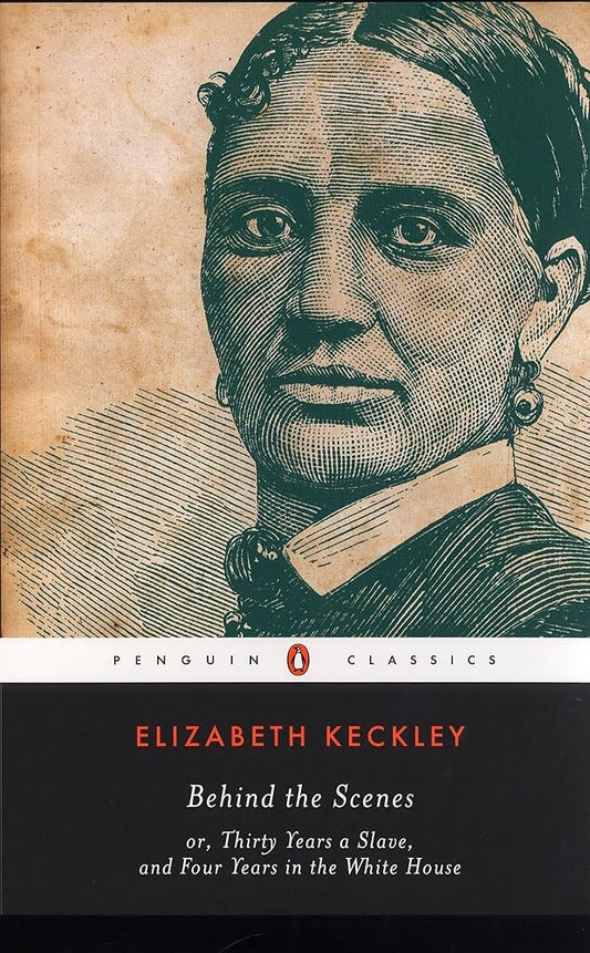 Behind the Scenes: or, Thirty Years a Slave, and Four Years in the White House (Penguin Classics) cover image