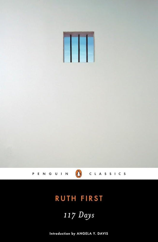 117 Days: An Account of Confinement and Interrogation Under the South African 90-Day Detention Law (Penguin Classics) cover image