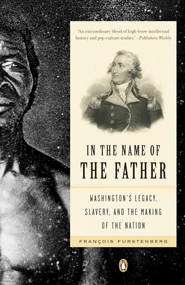 In the Name of the Father: Washington's Legacy, Slavery, and the Making of a Nation cover image