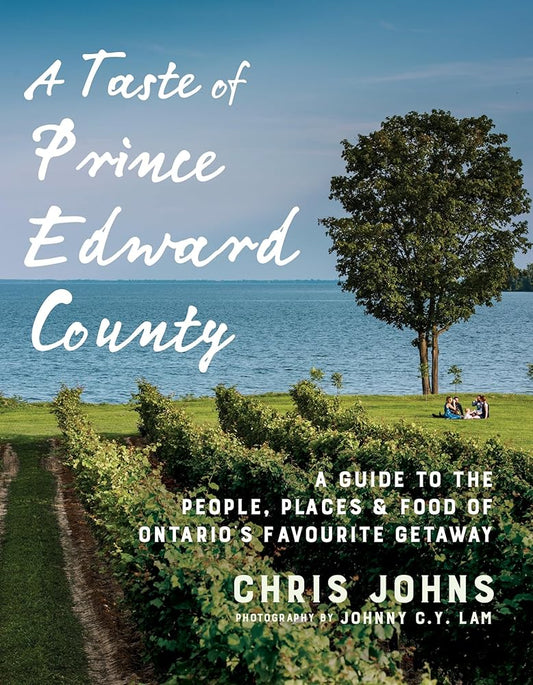 A Taste of Prince Edward County: A Guide to the People, Places & Food of Ontario's Favourite Getaway cover image